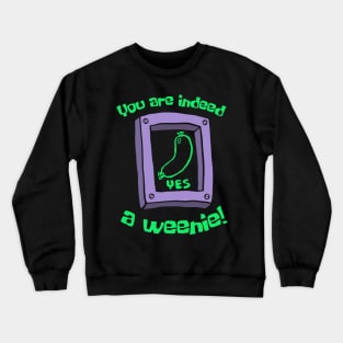 You Are Indeed A Weenie Crewneck Sweatshirt